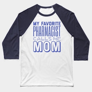 My Favorite Pharmacist Calls Me Mom Baseball T-Shirt